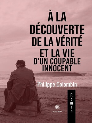 cover image of À la découverte de la vérité et la vie d'un coupable innocent